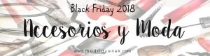 accesorios complementos moda descuentos black friday 2018 cyber monday 2018 madridvenek